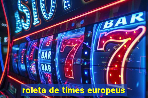 roleta de times europeus